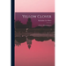 Yellow Clover; a Book of Remembrance