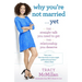 Why You're Not Married . . . Yet: The Straight Talk You Need to Get the Relationship You Deserve