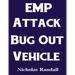 EMP Attack Bug Out Vehicle: How To Choose and Modify an EMP Proof Car That Will Survive An Electromagnetic Pulse Attack When All Other Cars Quit Worki