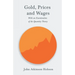 Gold, Prices and Wages - With an Examination of the Quantity Theory