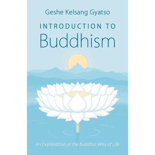Introduction to Buddhism: An Explanation of the Buddhist Way of Life