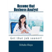 Become that Business Analyst: Get that job sooner!