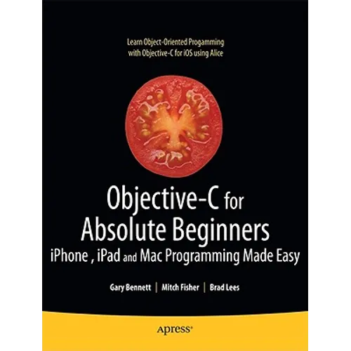 Objective-C for Absolute Beginners: Iphone, iPad and Mac Programming Made Easy