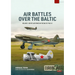 Air Battles Over the Baltic 1941 Volume 1: Soviet Military Aviation on the Eve of the Great Patriotic War