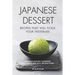 Japanese Dessert Recipes That Will Tickle Your Tastebuds: Japanese Dessert Cookbook with Simple and Easy Instructions