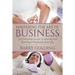 Mastering The Art Of Business: The Complete Guide To Starting And Running A Profitable Business