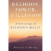 Religion, Power, and Illusion: A Genealogy of Religious Belief