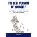 The Best Version of Yourself: How to Better Yourself By Improving Your Inner Thoughts