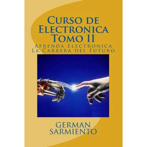 Curso de Electronica Tomo II: Aprenda Electronica La Carrera del Futuro