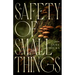 The Safety of Small Things: Poems