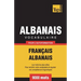 Vocabulaire Français-Albanais pour l'autoformation - 9000 mots