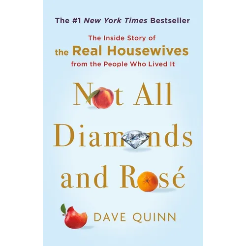 Not All Diamonds and Rosé: The Inside Story of the Real Housewives from the People Who Lived It