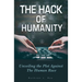 The Hack of Humanity: Unveiling the Plot Against the Human Race