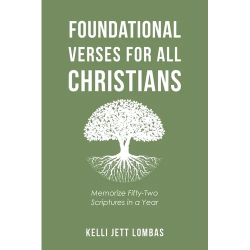 Foundational Verses for All Christians: Memorize Fifty-Two Scriptures in a Year