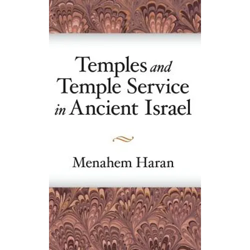 Temples and Temple-Service in Ancient Israel: An Inquiry into Biblical Cult Phenomena and the Historical Setting of the Priestly School