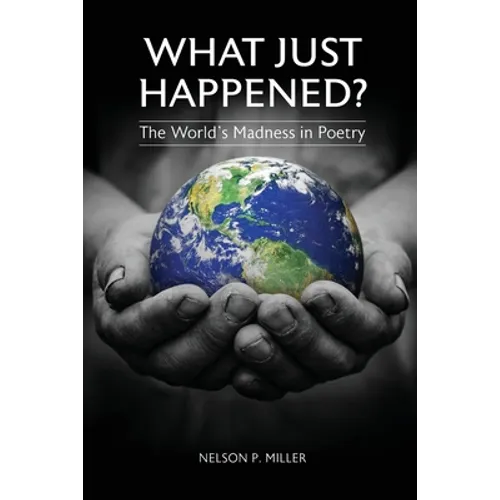 What Just Happened? The World's Madness in Poetry