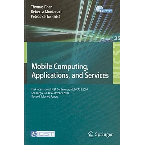 Mobile Computing, Applications, and Services: First International Icst Conference, Mobicase 2009, San Diego, Ca, Usa, October 26-29, 2009, Revised Sel