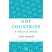 Hot Countries: A Travel Book