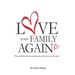Love Your Family Again: The guidebook to becoming the parent of your dreams