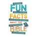 Fun Facts about the Bible: Word Searches, Matchups, Guess Whos, Fill-In-The-Blanks, Q&A Quizzes. . .and Crazy Bible Trivia That You Never Knew