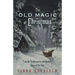 The Old Magic of Christmas: Yuletide Traditions for the Darkest Days of the Year