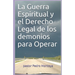 La Guerra Espiritual y el Derecho Legal de los demonios para Operar: Programa de Formacion Ministerial del Ministerio Apostolico y Profetico Cristo Re