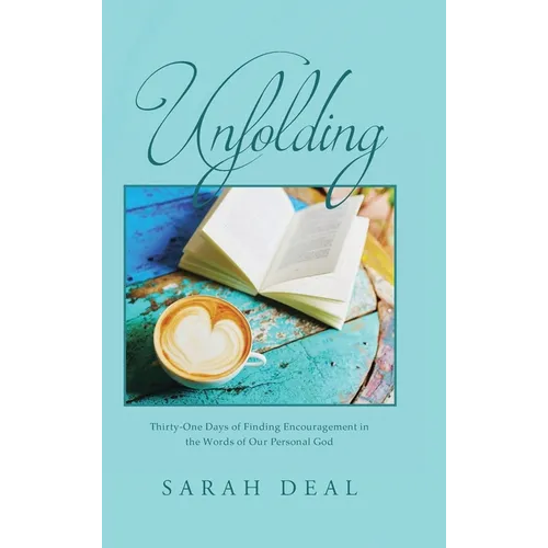 Unfolding: Thirty-One Days of Finding Encouragement in the Words of Our Personal God