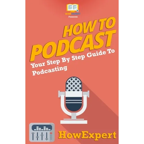 How To Podcast - Your Step-By-Step Guide To Podcasting