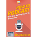How To Podcast - Your Step-By-Step Guide To Podcasting
