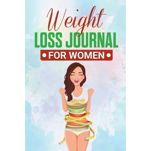 Weight Loss Journal for Women: Useful Fitness and Nutrition Journal with 13-Week Written Path Food and Exercise Journal