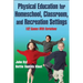 Physical Education for Homeschool, Classroom, and Recreation Settings: 102 Games with Variations