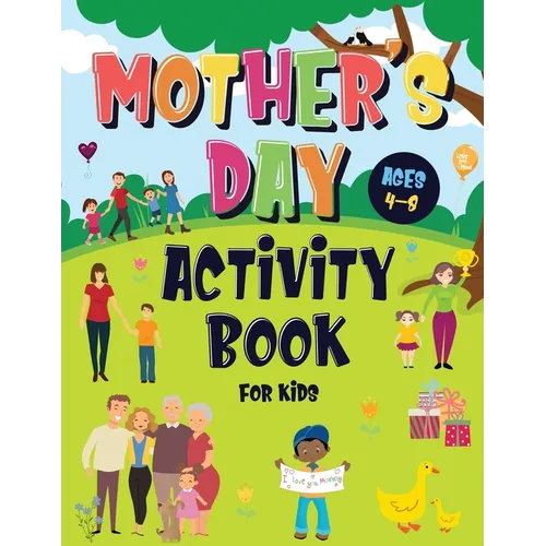 Mother's Day Activity Book for Kids Ages 4-8: Incredibly Fun Puzzle Book To Connect With Mom For Hours of Play! Describe Your Supermom, I Spy, Mazes, - Paperback