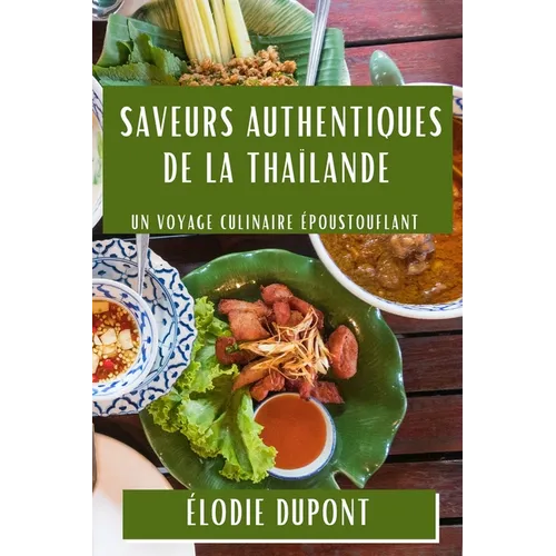 Saveurs Authentiques de la Thaïlande: Un Voyage Culinaire Époustouflant - Paperback
