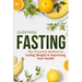 Fasting: The Powerful Method to Losing Weight & Improving Your Health