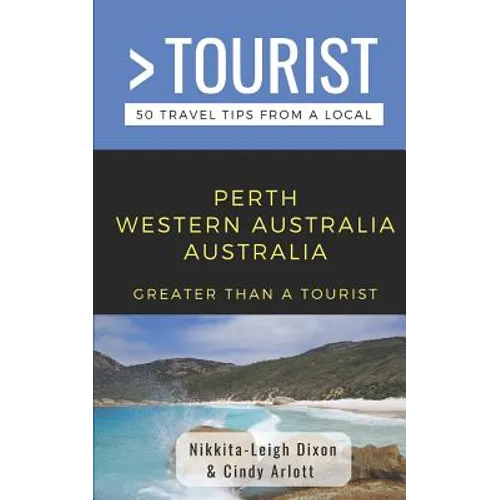 Greater Than a Tourist- Perth Western Australia Australia: 50 Travel Tips from a Local