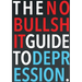 The No-Bullshit Guide to Depression