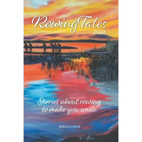 Rowing Tales 2022: Stories about the sport of rowing