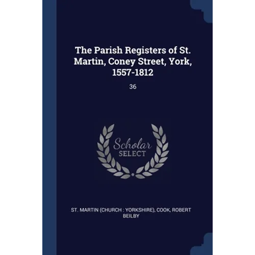 The Parish Registers of St. Martin, Coney Street, York, 1557-1812: 36