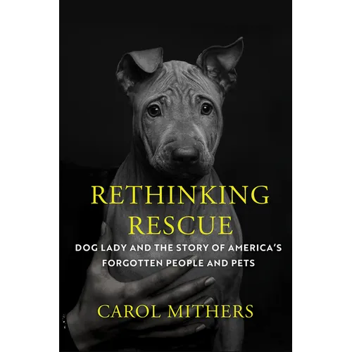Rethinking Rescue: Dog Lady and the Story of America's Forgotten People and Pets