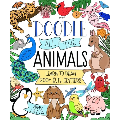 Doodle All the Animals!: Learn to Draw 200+ Cute Critters