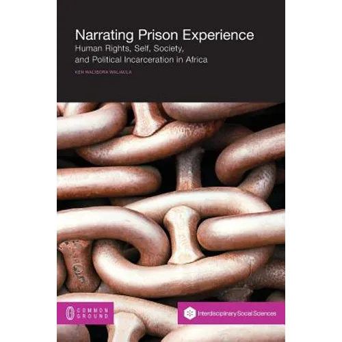 Narrating Prison Experience: Human Rights, Self, Society, and Political Incarceration in Africa