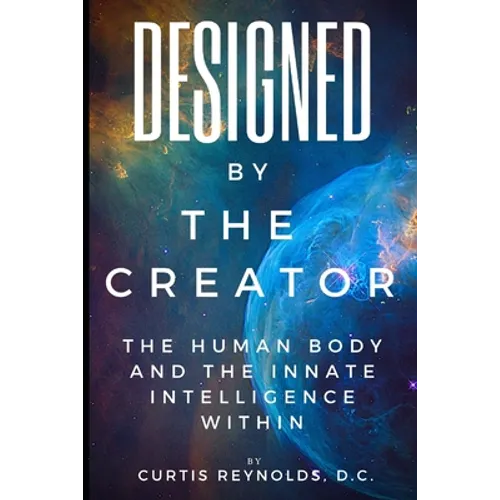 Designed by The Creator: The Human Body and the Innate Intelligence Within