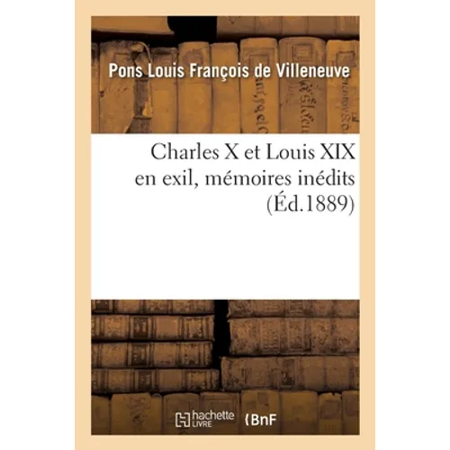 Charles X Et Louis XIX En Exil, Mémoires Inédits