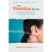The Tinnitus Book: Understanding Tinnitus and How to Find Relief