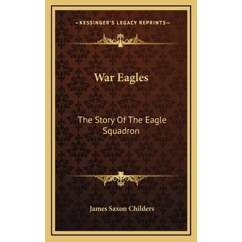 War Eagles: The Story Of The Eagle Squadron