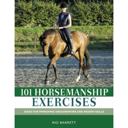 101 Horsemanship Exercises: Ideas for Improving Groundwork and Ridden Skills