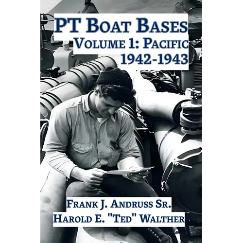 PT Boat Bases: Volume 1: Pacific