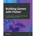 Building Games with Flutter: The ultimate guide to creating multiplatform games using the Flame engine in Flutter 3