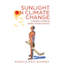 Sunlight on Climate Change: A Heretic's Guide to Global Climate Hysteria