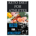 Keto Diet for Athletes: The Optimum Diet Guide To Gain Energy and Improve Your Athletic Performance